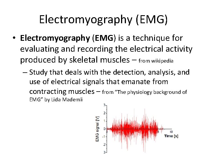 Electromyography (EMG) • Electromyography (EMG) is a technique for evaluating and recording the electrical