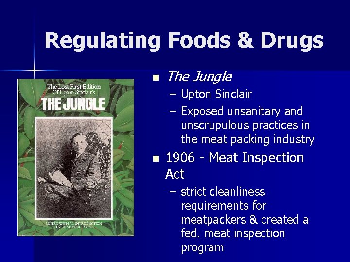 Regulating Foods & Drugs n The Jungle – Upton Sinclair – Exposed unsanitary and