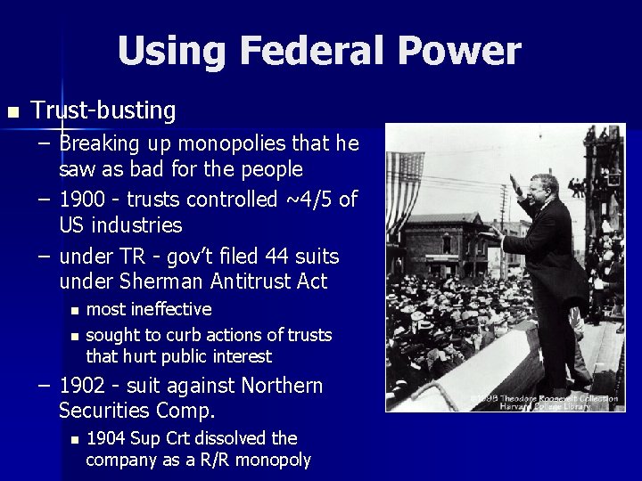 Using Federal Power n Trust-busting – Breaking up monopolies that he saw as bad