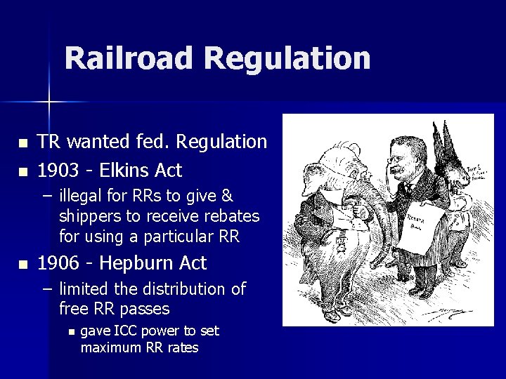 Railroad Regulation n n TR wanted fed. Regulation 1903 - Elkins Act – illegal
