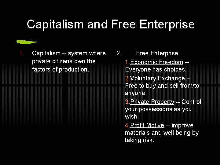 Capitalism and Free Enterprise 1. Capitalism -- system where private citizens own the factors
