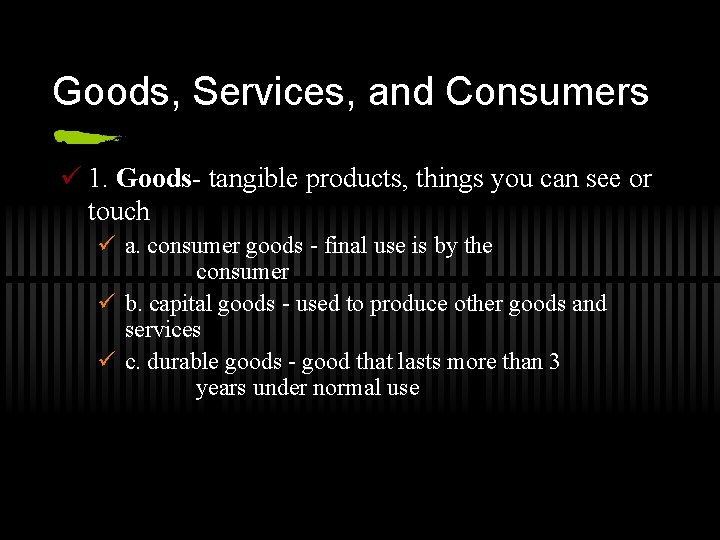 Goods, Services, and Consumers ü 1. Goods- tangible products, things you can see or