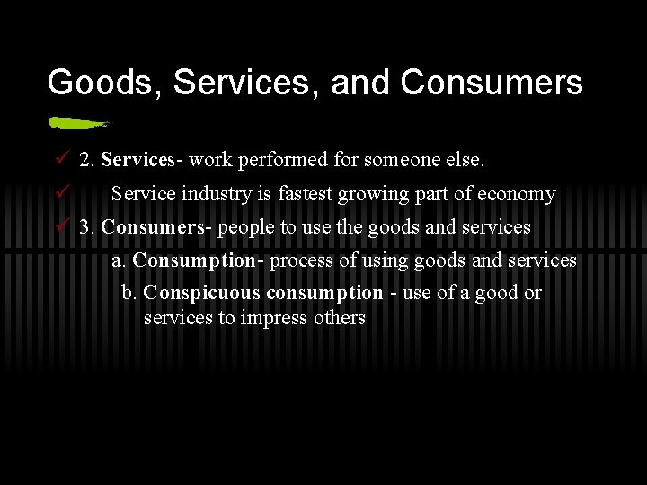 Goods, Services, and Consumers ü 2. Services- work performed for someone else. ü Service