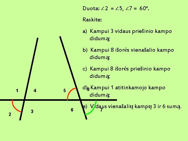 Duota: ∠ 2 = ∠ 5, ∠ 7 = 60°. Raskite: a) Kampui 3