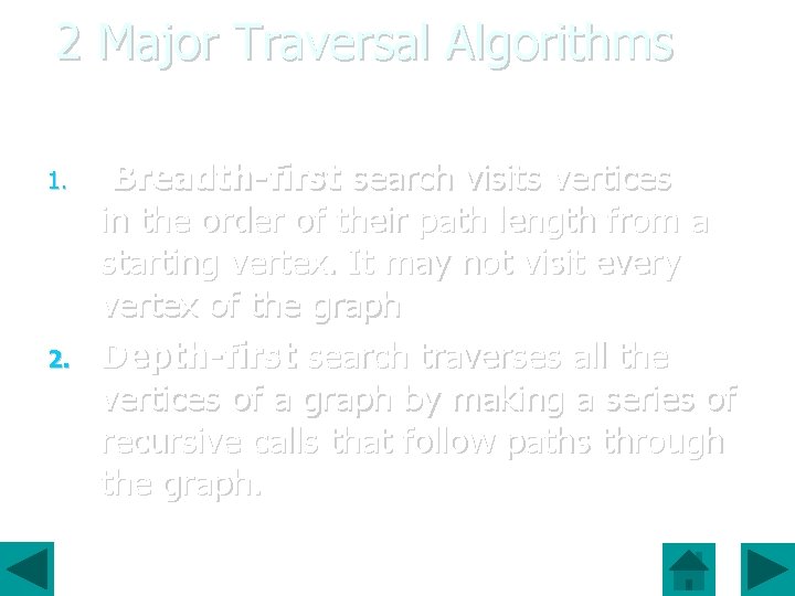 2 Major Traversal Algorithms 1. 2. Breadth-first search visits vertices in the order of