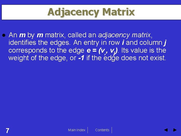 Adjacency Matrix An m by m matrix, called an adjacency matrix, identifies the edges.