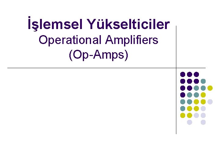 İşlemsel Yükselticiler Operational Amplifiers (Op-Amps) 