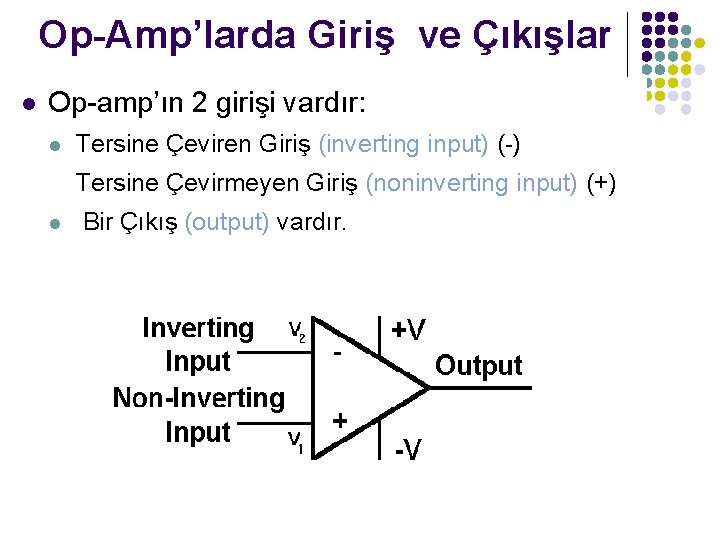 Op-Amp’larda Giriş ve Çıkışlar l Op-amp’ın 2 girişi vardır: l Tersine Çeviren Giriş (inverting