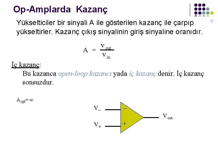 Op-Amplarda Kazanç Yükselticiler bir sinyali A ile gösterilen kazanç ile çarpıp yükseltirler. Kazanç çıkış