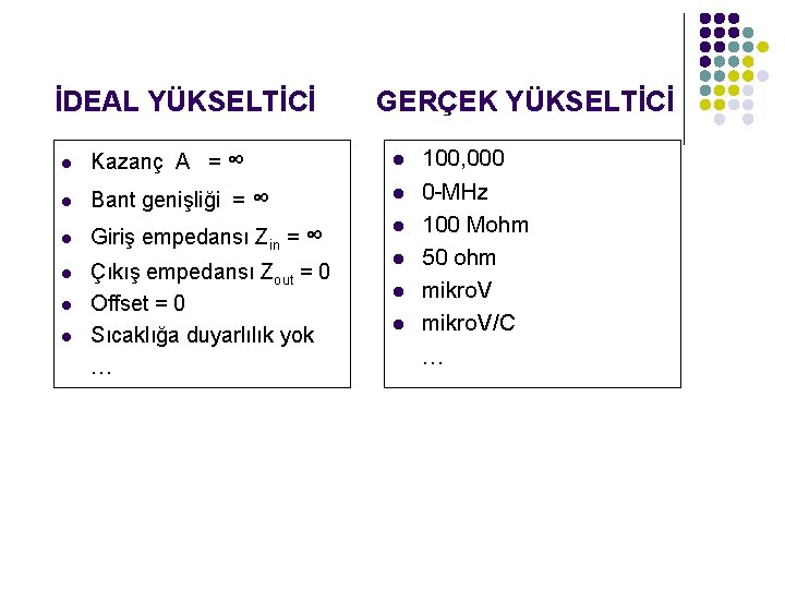 İDEAL YÜKSELTİCİ GERÇEK YÜKSELTİCİ l Kazanç A = ∞ l l Bant genişliği =
