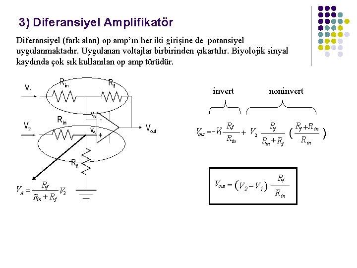3) Diferansiyel Amplifikatör Diferansiyel (fark alan) op amp’ın her iki girişine de potansiyel uygulanmaktadır.