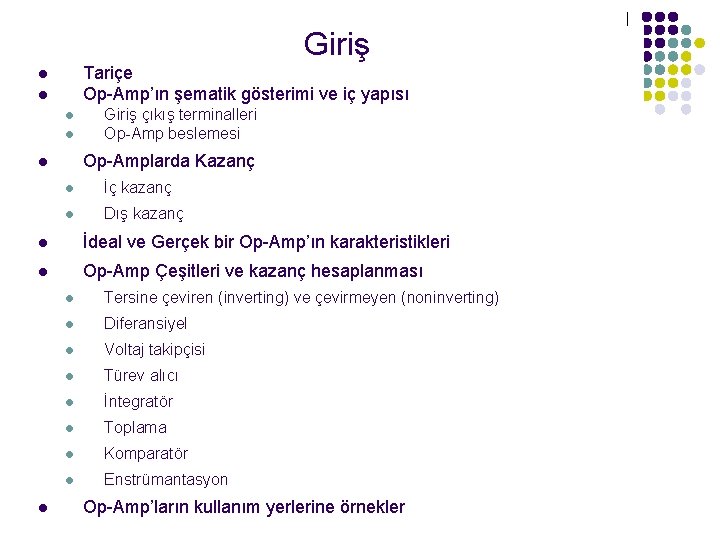 İçerik Giriş Tariçe Op-Amp’ın şematik gösterimi ve iç yapısı l l Giriş çıkış terminalleri