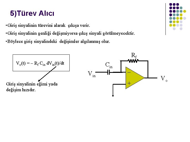 5)Türev Alıcı • Giriş sinyalinin türevini alarak çıkışa verir. • Giriş sinyalinin genliği değişmiyorsa