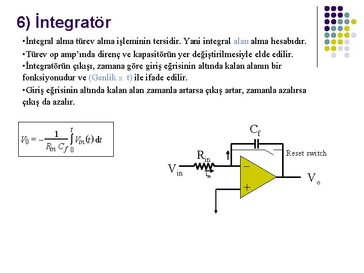 6) İntegratör • İntegral alma türev alma işleminin tersidir. Yani integral alan alma hesabıdır.