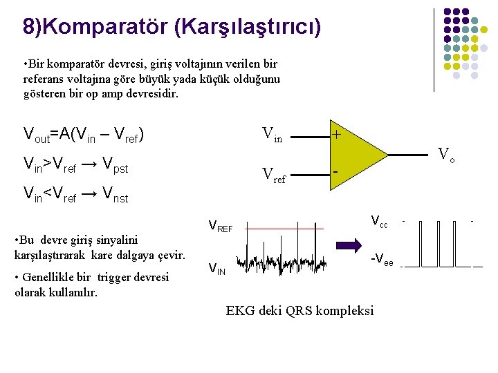 8)Komparatör (Karşılaştırıcı) • Bir komparatör devresi, giriş voltajının verilen bir referans voltajına göre büyük