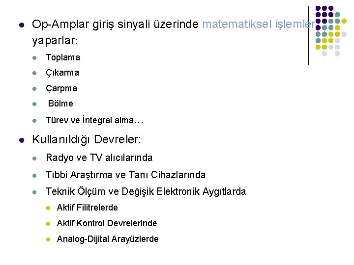 l Op-Amplar giriş sinyali üzerinde matematiksel işlemler yaparlar: l Toplama l Çıkarma l Çarpma