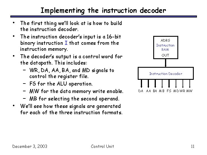 Implementing the instruction decoder • • The first thing we’ll look at is how