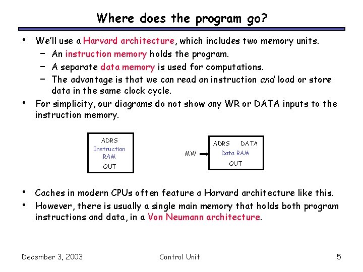 Where does the program go? • • We’ll use a Harvard architecture, which includes