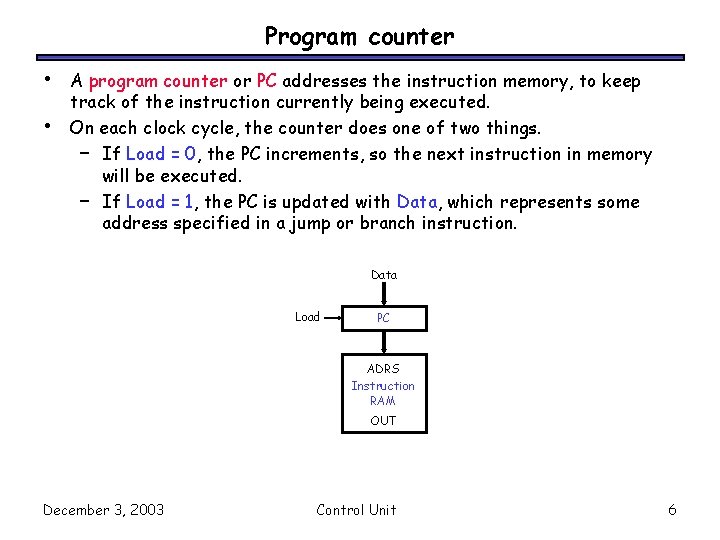 Program counter • • A program counter or PC addresses the instruction memory, to