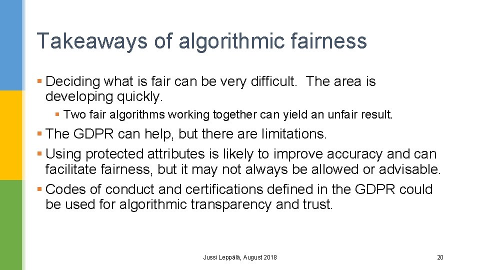 Takeaways of algorithmic fairness § Deciding what is fair can be very difficult. The