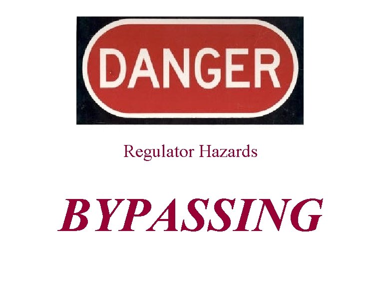 Regulator Hazards BYPASSING 