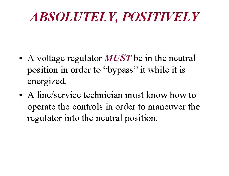 ABSOLUTELY, POSITIVELY • A voltage regulator MUST be in the neutral position in order