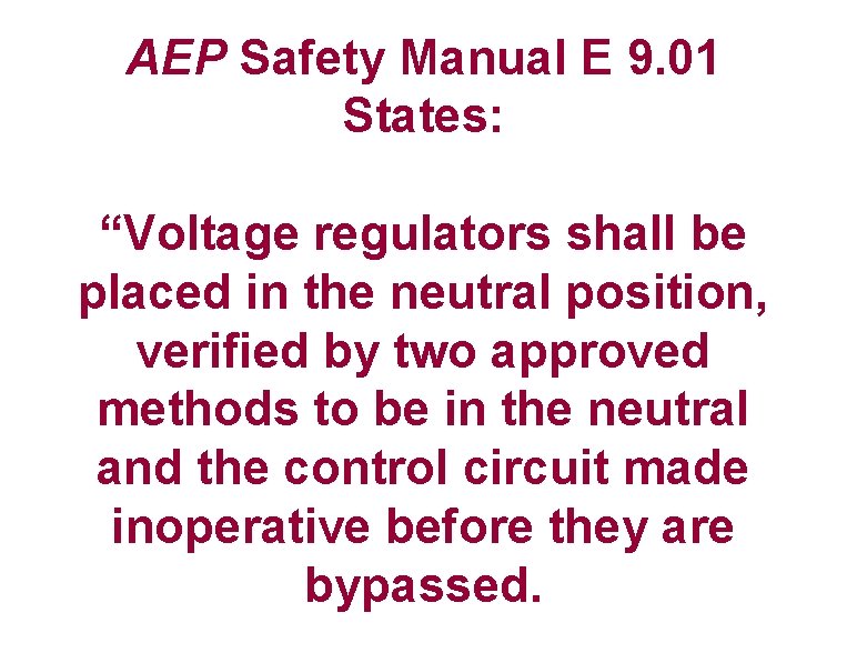 AEP Safety Manual E 9. 01 States: “Voltage regulators shall be placed in the