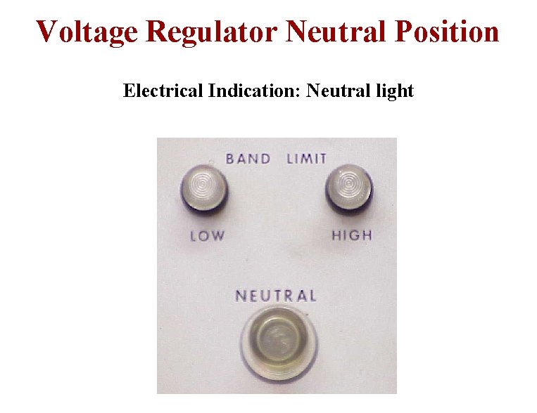 Voltage Regulator Neutral Position Electrical Indication: Neutral light 