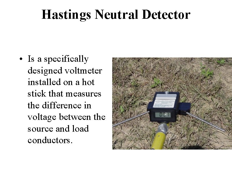 Hastings Neutral Detector • Is a specifically designed voltmeter installed on a hot stick