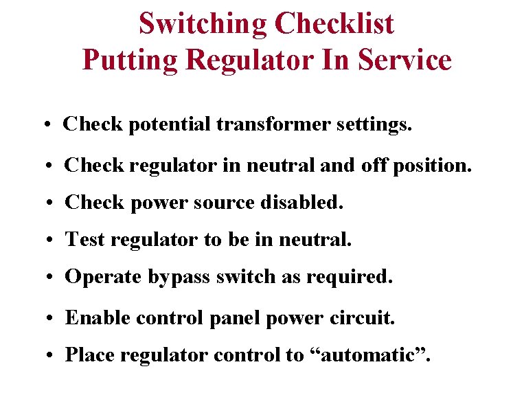 Switching Checklist Putting Regulator In Service • Check potential transformer settings. • Check regulator