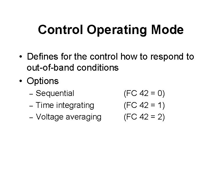 Control Operating Mode • Defines for the control how to respond to out-of-band conditions