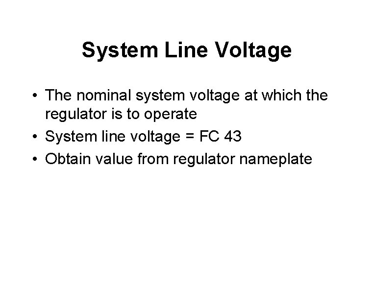 System Line Voltage • The nominal system voltage at which the regulator is to