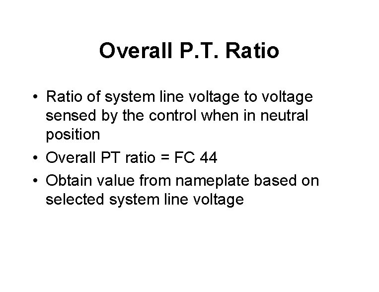 Overall P. T. Ratio • Ratio of system line voltage to voltage sensed by