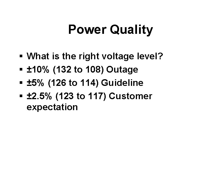 Power Quality § § What is the right voltage level? ± 10% (132 to