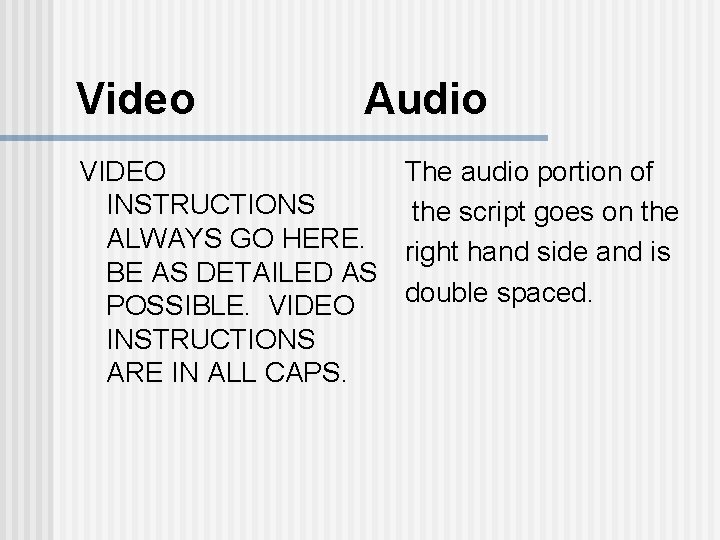Video Audio VIDEO INSTRUCTIONS ALWAYS GO HERE. BE AS DETAILED AS POSSIBLE. VIDEO INSTRUCTIONS