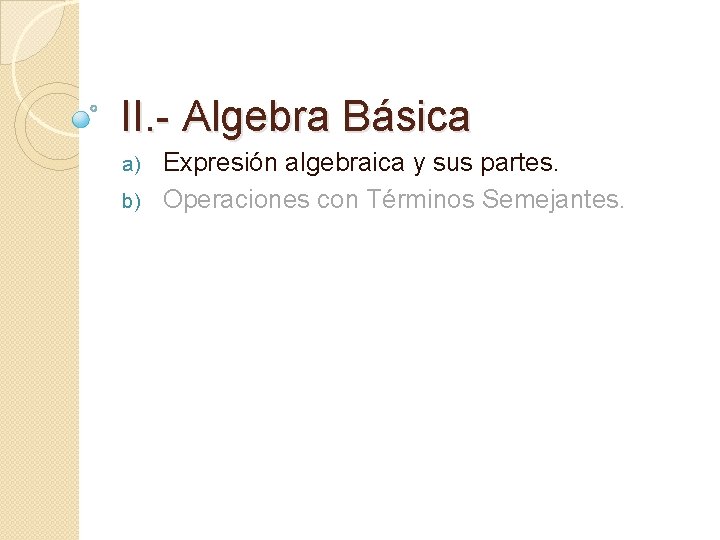 II. - Algebra Básica Expresión algebraica y sus partes. b) Operaciones con Términos Semejantes.