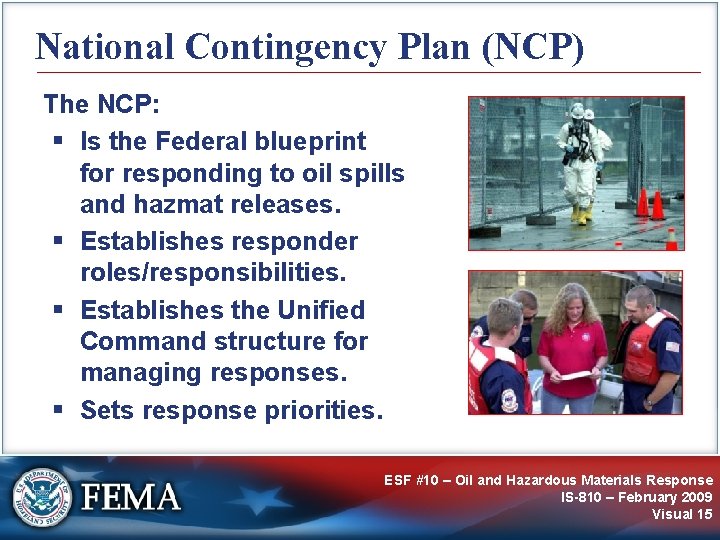 National Contingency Plan (NCP) The NCP: § Is the Federal blueprint for responding to