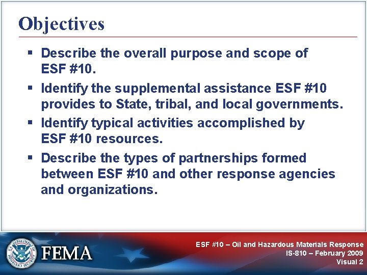 Objectives § Describe the overall purpose and scope of ESF #10. § Identify the