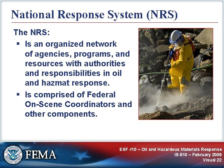 National Response System (NRS) The NRS: § Is an organized network of agencies, programs,