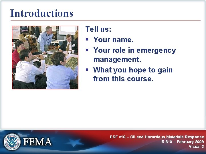 Introductions Tell us: § Your name. § Your role in emergency management. § What