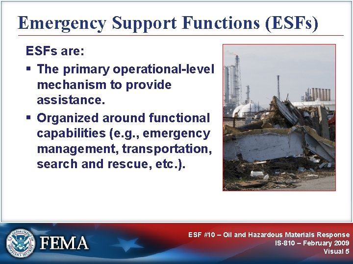 Emergency Support Functions (ESFs) ESFs are: § The primary operational-level mechanism to provide assistance.