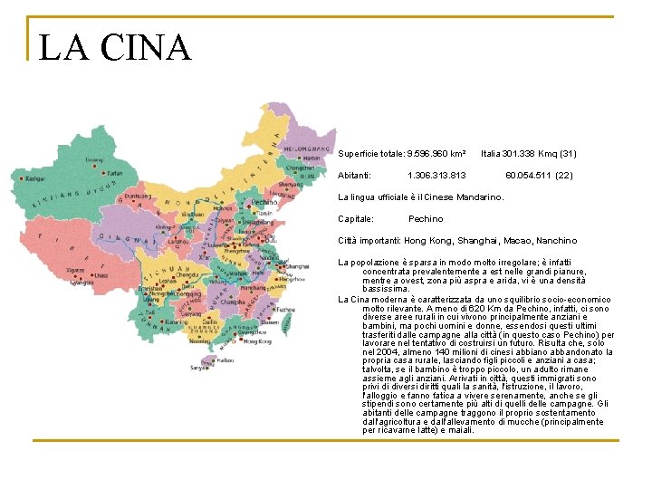 LA CINA Superficie totale: 9. 596. 960 km² Italia 301. 338 Kmq (31) Abitanti: