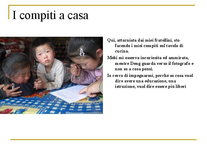 I compiti a casa Qui, attorniata dai miei fratellini, sto facendo i miei compiti