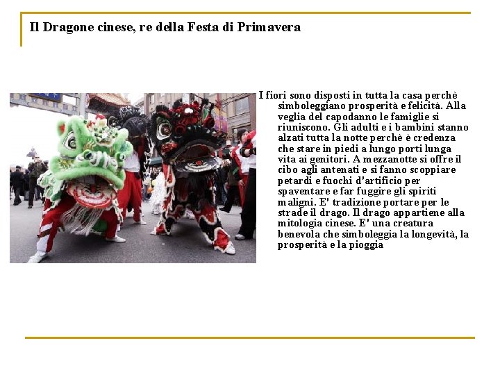 Il Dragone cinese, re della Festa di Primavera I fiori sono disposti in tutta