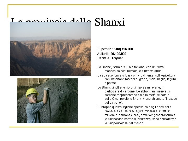 La provincia dello Shanxi Superficie : Kmq 156. 800 Abitanti : 26. 190. 000