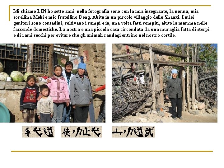Mi chiamo LIN ho sette anni, nella fotografia sono con la mia insegnante, la