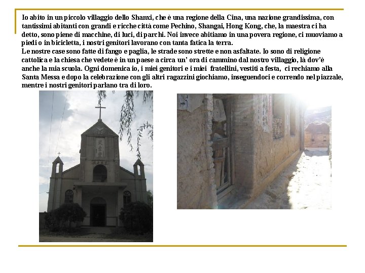 Io abito in un piccolo villaggio dello Shanxi, che è una regione della Cina,
