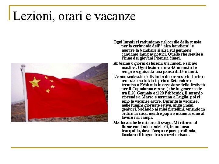 Lezioni, orari e vacanze Ogni lunedì ci raduniamo nel cortile della scuola per la