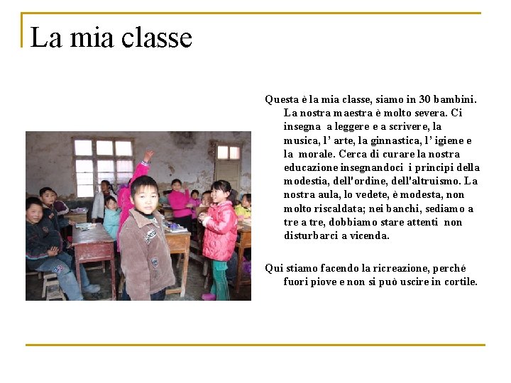 La mia classe Questa è la mia classe, siamo in 30 bambini. La nostra