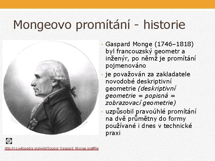 Mongeovo promítání - historie • Gaspard Monge (1746– 1818) byl francouzský geometr a inženýr,